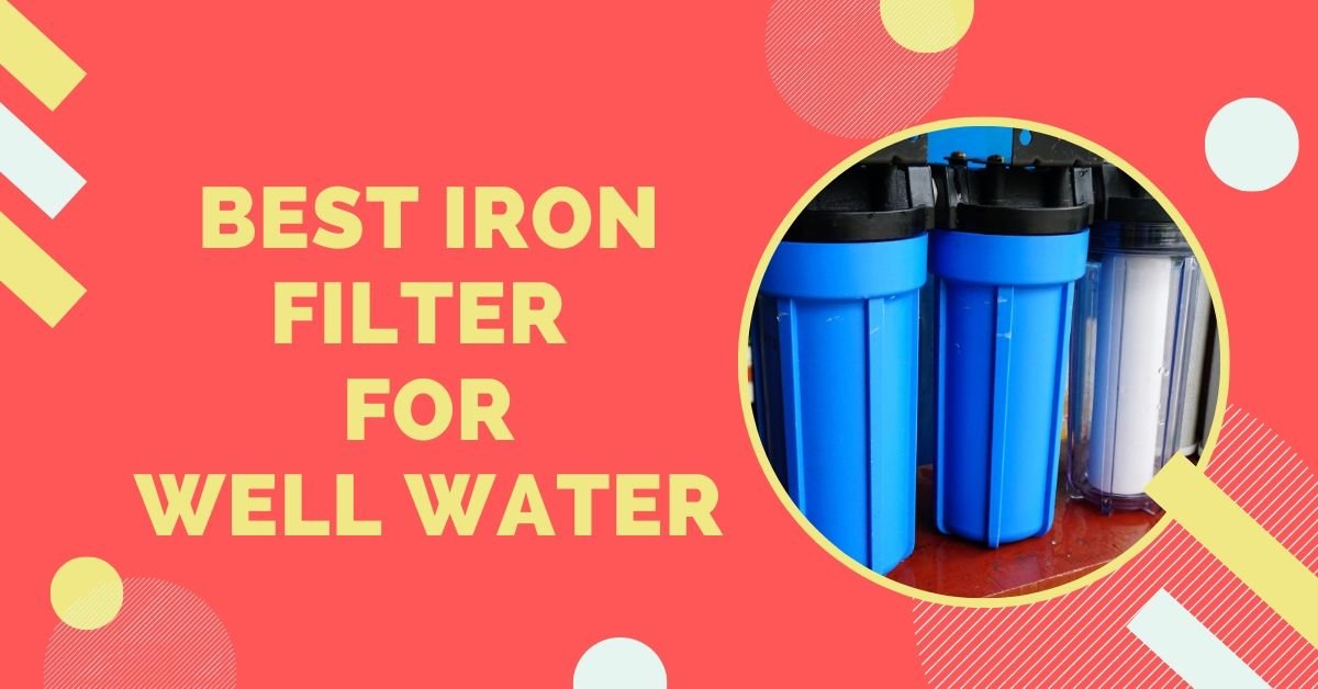 best iron filter for well water