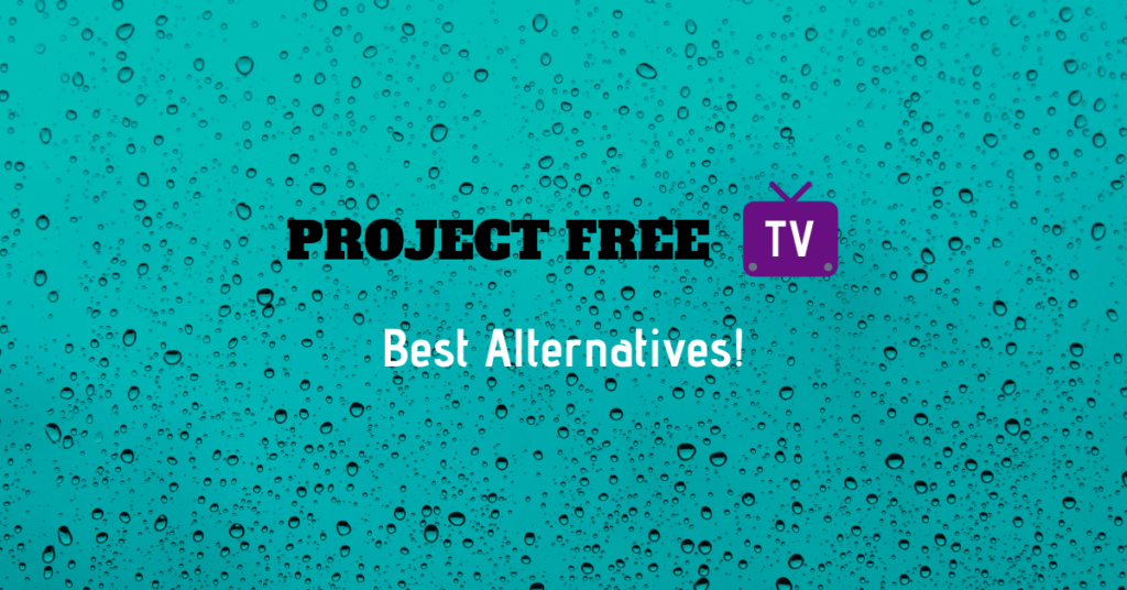 Top 13 Best Project Free TV Alternative Websites for Free Video Streaming in 2021