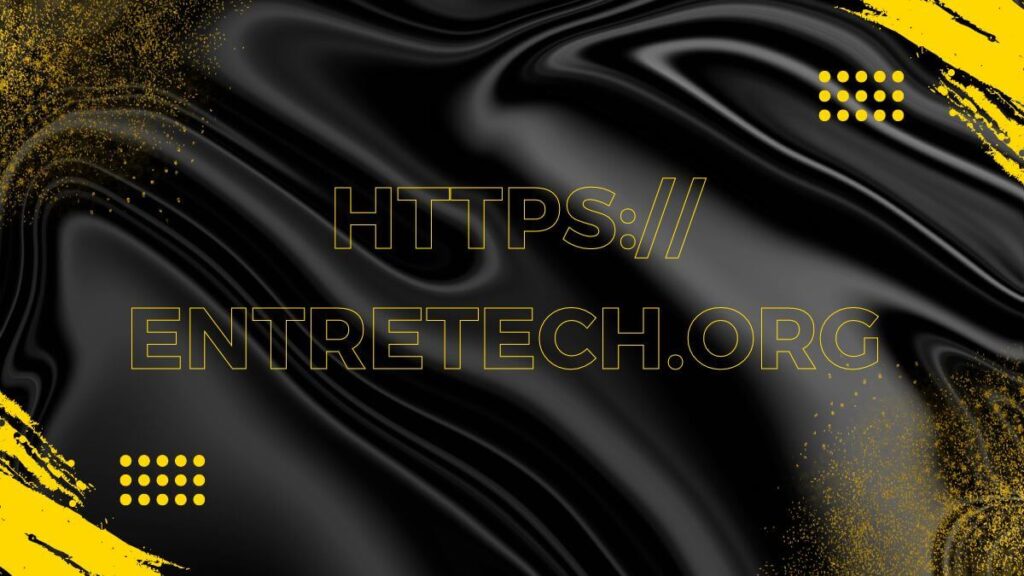 Exploring Entretech.org: A Gateway to Entrepreneurial Excellence