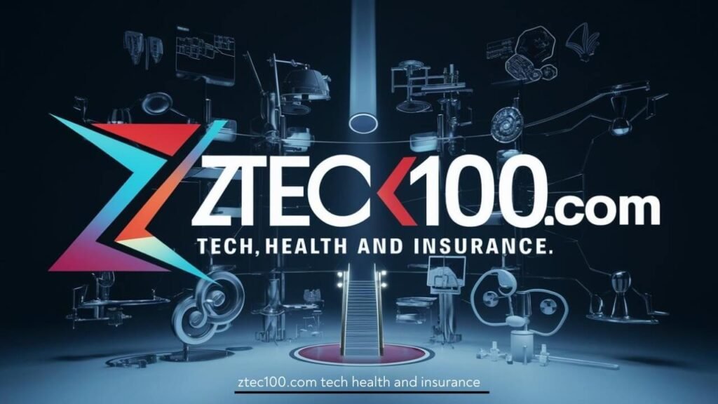 Ztec100.com: Revolutionizing Tech, Health, and Insurance